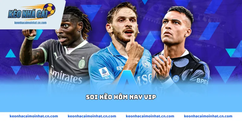 soi kèo hôm nay vip