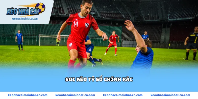 soi kèo tỷ số chính xác